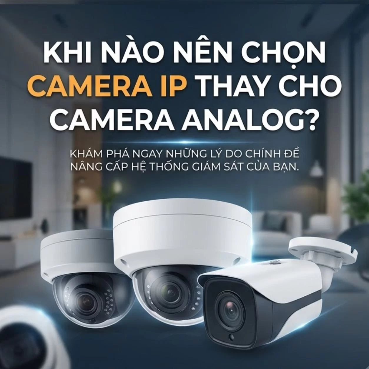 Khi nào chọn Camera IP thay Analog - Hợp Thành Thịnh