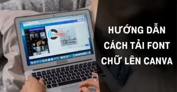 HƯỚNG DẪN CÁCH TẢI FONT CHỮ LÊN CANVA ĐƠN GIẢN, CHUYÊN NGHIỆP