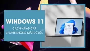 Update Windows 11 có mất dữ liệu không? Cách update Win 11 mà không làm mất dữ liệu