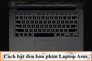 Tìm Hiểu Những Cách Bật Đèn Bàn Phím Laptop Asus Nhanh Nhất