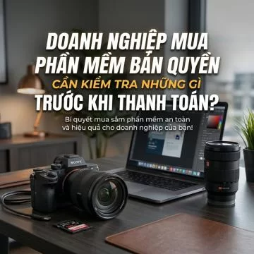 Doanh nghiệp mua phần mềm bản quyền cần kiểm tra những gì trước khi thanh toán?