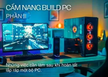 CẨM NANG BUILD PC – SERIES TƯ VẤN TỪ HỢP THÀNH THỊNH | Phần 2: Làm gì sau khi ráp xong bộ máy của bạn ?